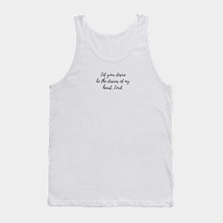 Let your desire be the desires of my heart, Lord Tank Top